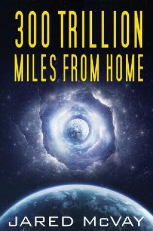 Cover of 300 Trillion Miles from Home