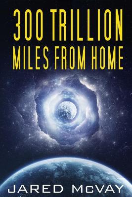 Book cover for 300 Trillion Miles from Home