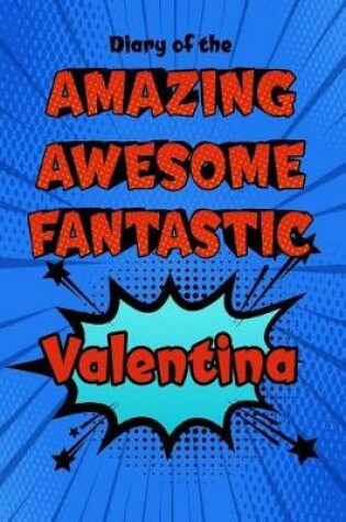 Cover of Diary of the Amazing Awesome Fantastic Valentina