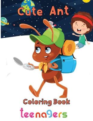 Book cover for Cute Ant Coloring Book Teenagers