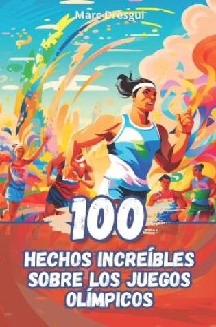 Cover of 100 Hechos Incre�bles sobre los Juegos Ol�mpicos