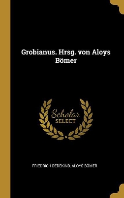 Book cover for Grobianus. Hrsg. von Aloys Bömer