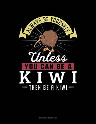 Cover of Always Be Yourself Unless You Can Be a Kiwi Then Be a Kiwi