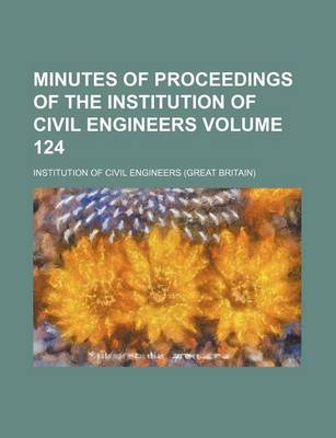 Book cover for Minutes of Proceedings of the Institution of Civil Engineers Volume 124