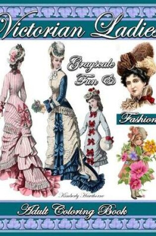 Cover of Victorian Ladies Fun & Fashion Grayscale Adult Coloring Book