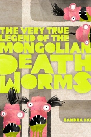 Cover of The Very True Legend of the Mongolian Death Worms