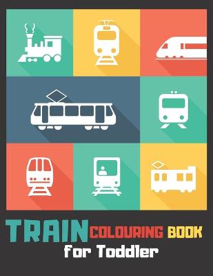 Cover of Train Colouring Book for Toddler