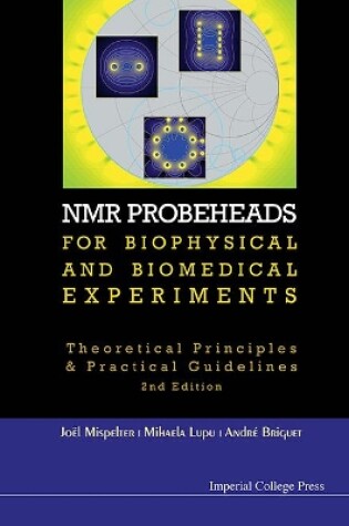 Cover of Nmr Probeheads For Biophysical And Biomedical Experiments: Theoretical Principles And Practical Guidelines (2nd Edition)
