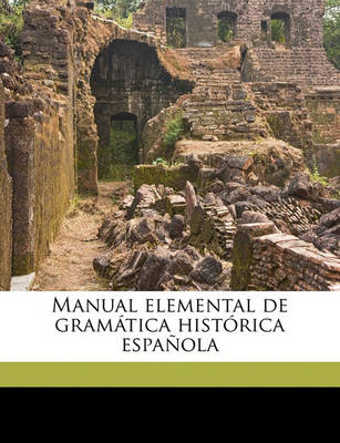 Book cover for Manual Elemental de Gram Tica Hist Rica Espa Ola