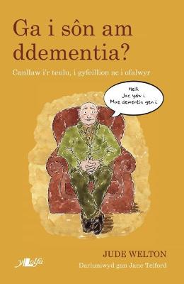 Book cover for Ga i Son am Ddementia? - Canllaw i'r Teulu, i Gyfeillion ac i Ofalwyr