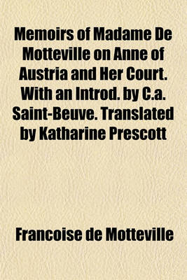 Book cover for Memoirs of Madame de Motteville on Anne of Austria and Her Court. with an Introd. by C.A. Saint-Beuve. Translated by Katharine Prescott