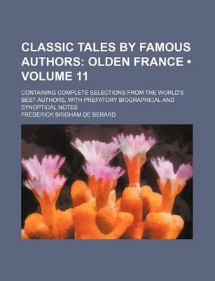 Book cover for Classic Tales by Famous Authors (Volume 11); Olden France. Containing Complete Selections from the World's Best Authors, with Prefatory Biographical a