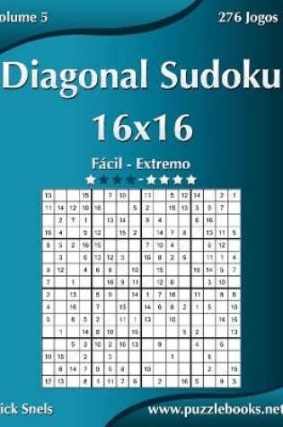 Cover of Diagonal Sudoku 16x16 - Fácil ao Extremo - Volume 5 - 276 Jogos