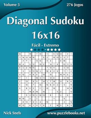 Book cover for Diagonal Sudoku 16x16 - Fácil ao Extremo - Volume 5 - 276 Jogos