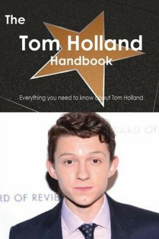 Cover of The Tom Holland (Actor) Handbook - Everything You Need to Know about Tom Holland (Actor)