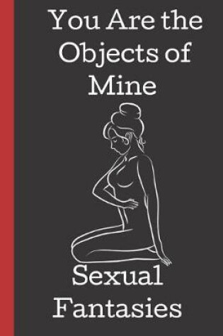 Cover of You Are the Object of Mine Sexual Fantasies