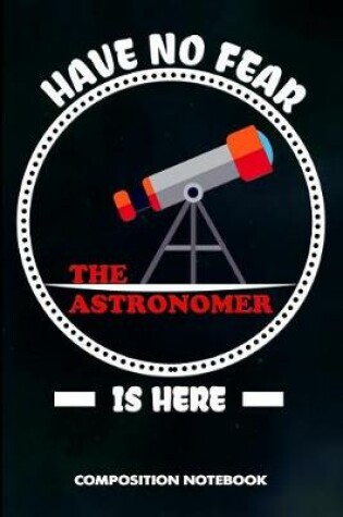 Cover of Have No Fear the Astronomer Is Here