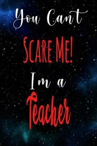 Cover of You Can't Scare Me! I'm A Teacher