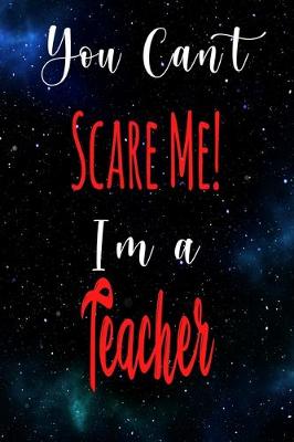 Book cover for You Can't Scare Me! I'm A Teacher