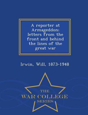 Book cover for A Reporter at Armageddon; Letters from the Front and Behind the Lines of the Great War - War College Series