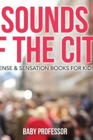 Cover of Sounds of the City Sense & Sensation Books for Kids