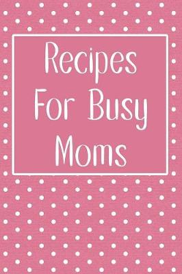 Book cover for Recipes For Busy Moms