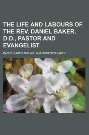 Cover of The Life and Labours of the REV. Daniel Baker, D.D., Pastor and Evangelist