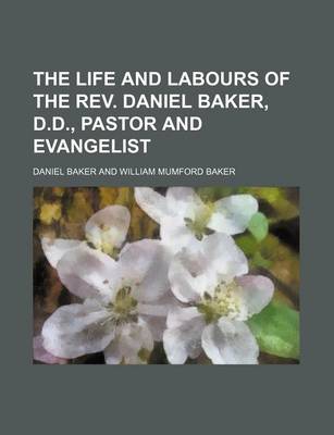 Book cover for The Life and Labours of the REV. Daniel Baker, D.D., Pastor and Evangelist