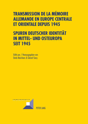 Book cover for Transmission de la Memoire Allemande En Europe Centrale Et Orientale Depuis 1945 / Spuren Deutscher Identitaet in Mittel- Und Osteuropa Seit 1945