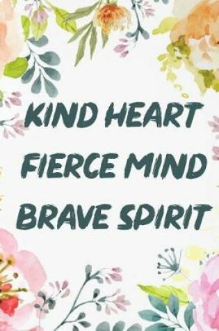 Cover of Kind Heart Fierce Mind Brave Spirit