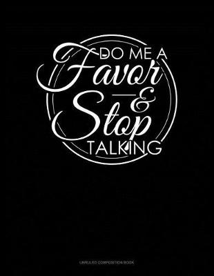 Book cover for Do Me a Favor and Stop Talking