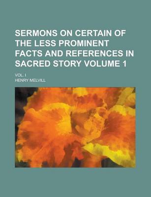 Book cover for Sermons on Certain of the Less Prominent Facts and References in Sacred Story; Vol. I Volume 1