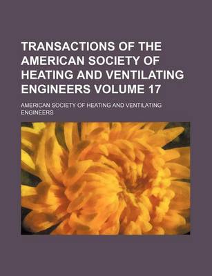 Book cover for Transactions of the American Society of Heating and Ventilating Engineers Volume 17