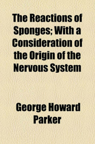 Cover of The Reactions of Sponges; With a Consideration of the Origin of the Nervous System