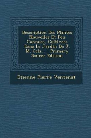 Cover of Description Des Plantes Nouvelles Et Peu Connues, Cultivees Dans Le Jardin de J. M. Cels... - Primary Source Edition