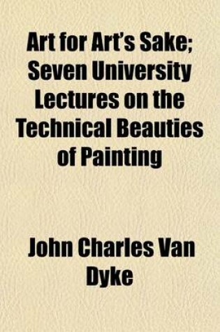 Cover of Art for Art's Sake; Seven University Lectures on the Technical Beauties of Painting