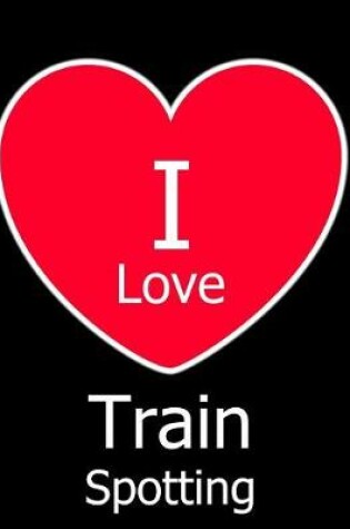 Cover of I Love Train Spotting