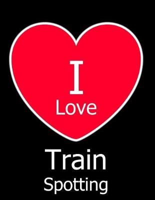 Book cover for I Love Train Spotting