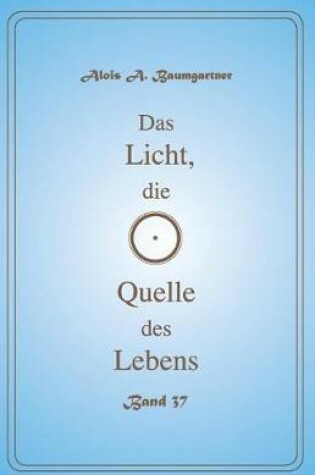 Cover of Das Licht, Die Quelle Des Lebens - Band 37