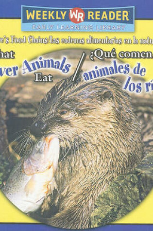 Cover of What River Animals Eat / ¿Qué Comen Los Animales de Los Ríos?