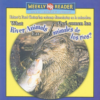 Cover of What River Animals Eat / ¿Qué Comen Los Animales de Los Ríos?