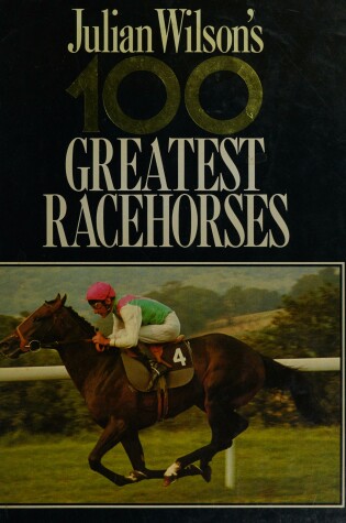 Cover of Julian Wilson's 100 Greatest Racehorses