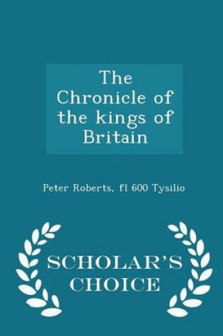 Cover of The Chronicle of the Kings of Britain - Scholar's Choice Edition