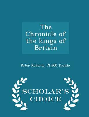 Book cover for The Chronicle of the Kings of Britain - Scholar's Choice Edition