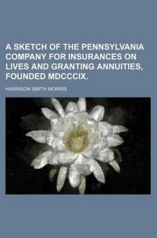 Cover of A Sketch of the Pennsylvania Company for Insurances on Lives and Granting Annuities, Founded MDCCCIX.