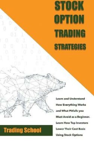 Cover of Stock Options Trading Strategies Learn and Understand How Everything Works and What Pitfalls you Must Avoid as a Beginner. Learn How Top Investors Lower Their Cost Basis Using Stock Options