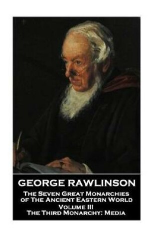 Cover of George Rawlinson - The Seven Great Monarchies of The Ancient Eastern World - Volume III