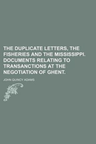 Cover of The Duplicate Letters, the Fisheries and the Mississippi. Documents Relating to Transanctions at the Negotiation of Ghent.