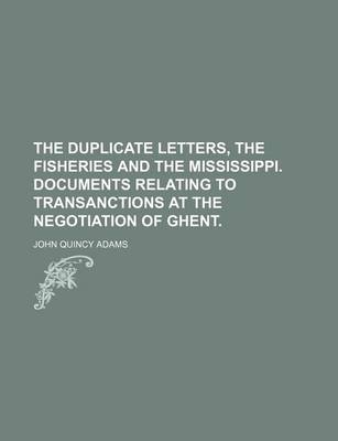 Book cover for The Duplicate Letters, the Fisheries and the Mississippi. Documents Relating to Transanctions at the Negotiation of Ghent.