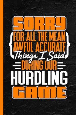 Book cover for Sorry for All the Mean Awful Accurate Things I Said During Our Hurdling Game